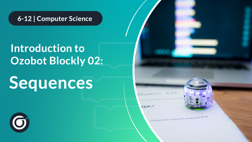Introduction to Ozobot Blockly Sequences Lesson - computer science for 6th - 12th grade
